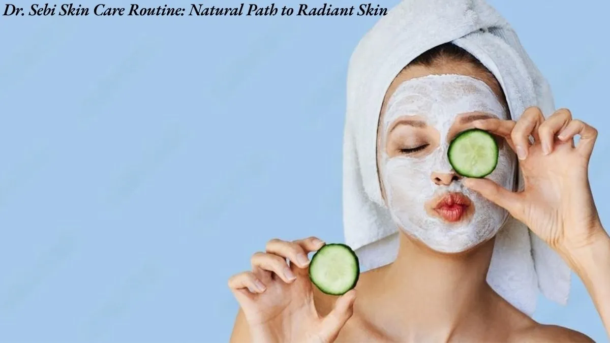 Dr. Sebi Skin Care Routine: Natural Path to Radiant Skin