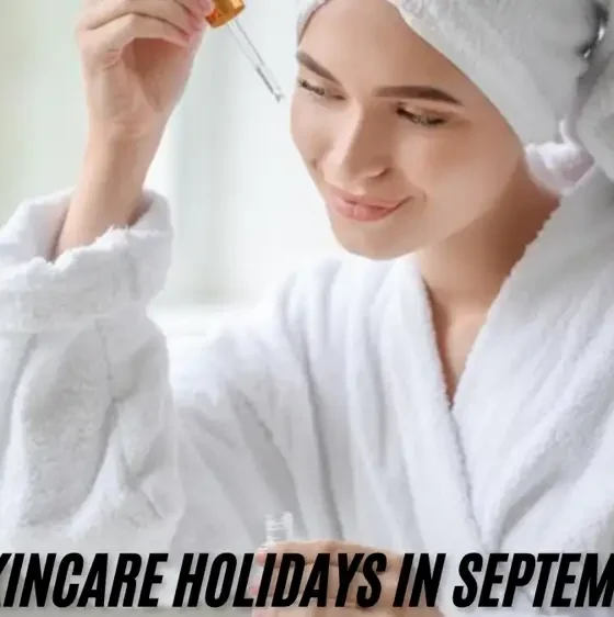 5 Skincare Holidays in September: A Perfect Time for Rejuvenating Self-Care and Glowing Skin