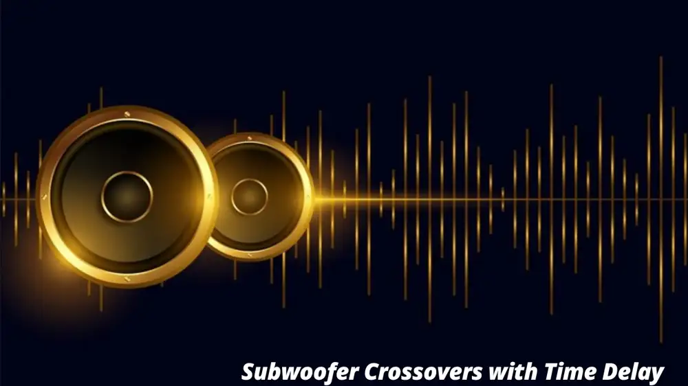 Subwoofer Crossovers with Time Delay: Enhancing Your Sound System Performance