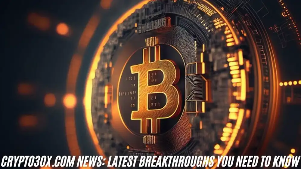 Crypto30x.com News: Latest Breakthroughs You Need to Know