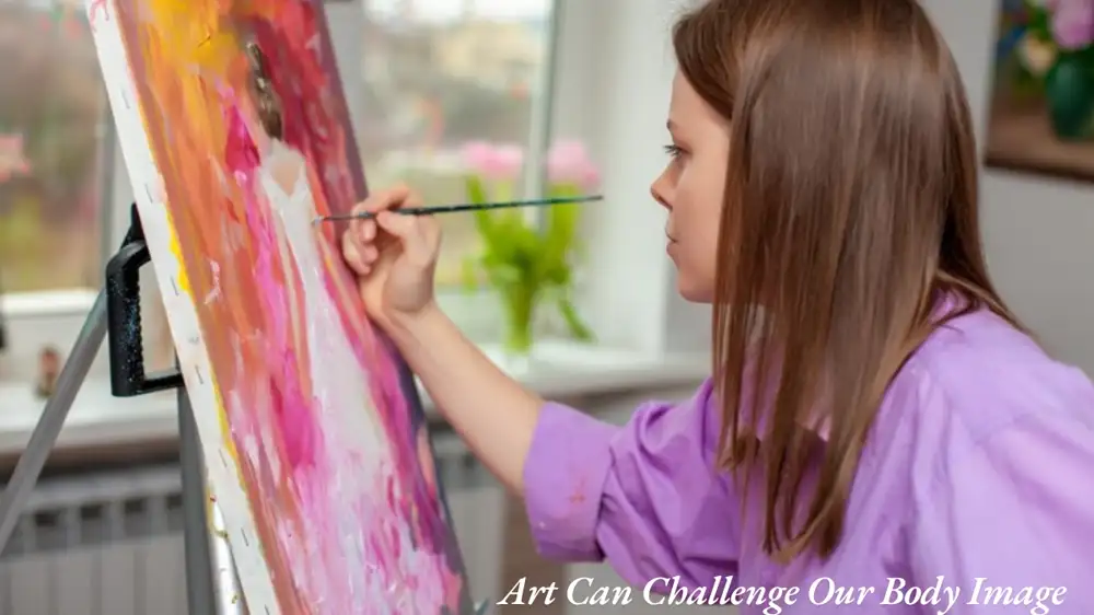 Art Can Challenge Our Body Image: Exploring the Transformative Power of Artistic Expression