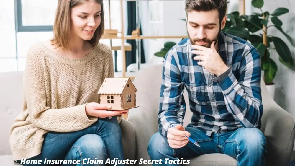 Home Insurance Claim Adjuster Secret Tactics: What You Need to Know