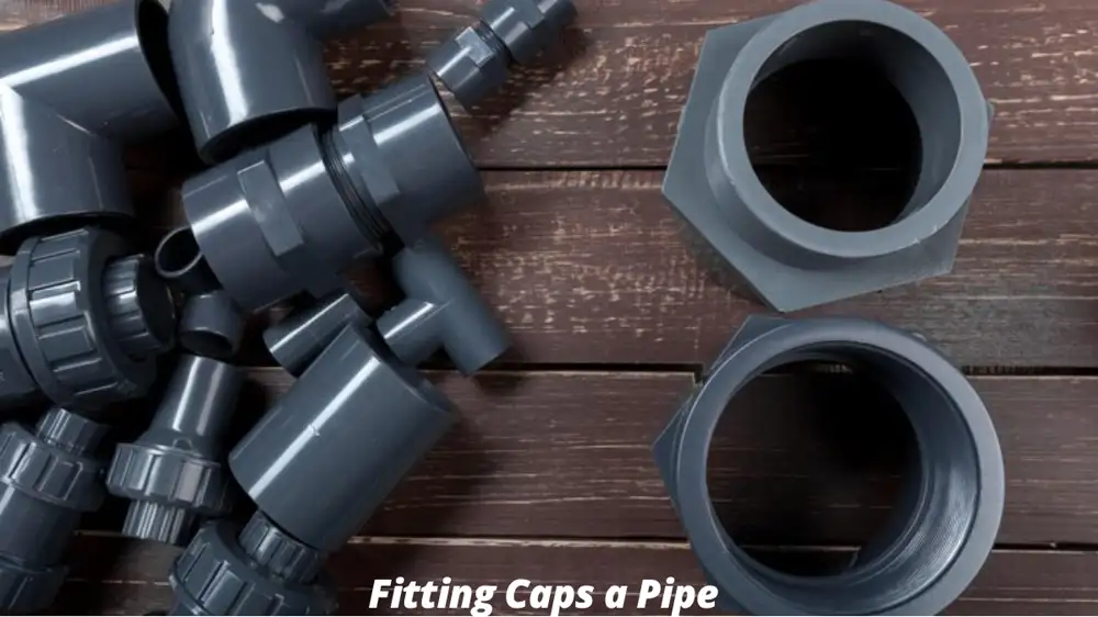 What Fitting Caps a Pipe? A Comprehensive Guide