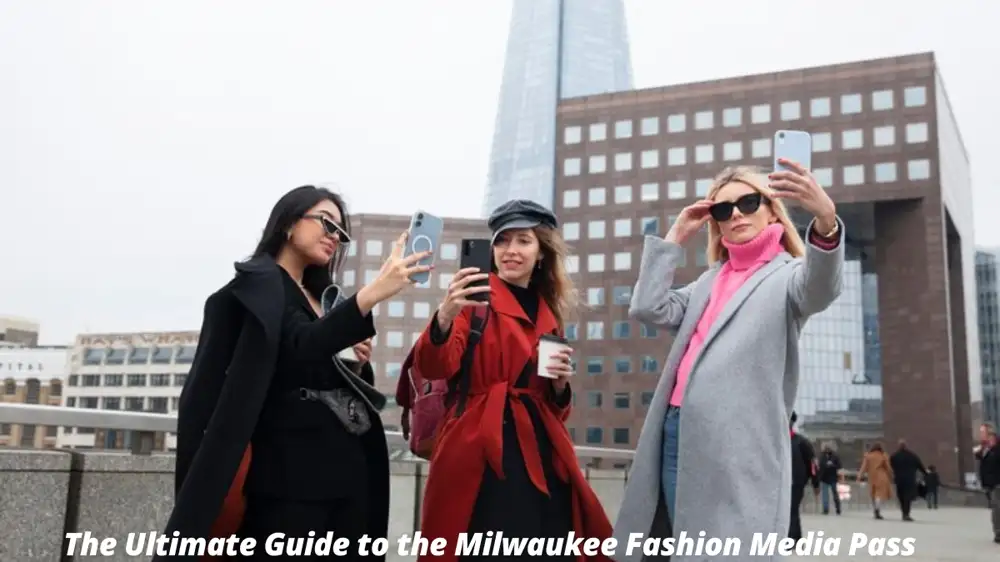 The Ultimate Guide to the Milwaukee Fashion Media Pass