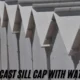 Precast Sill Cap with Water Lip: All the Essential Benefits You Require