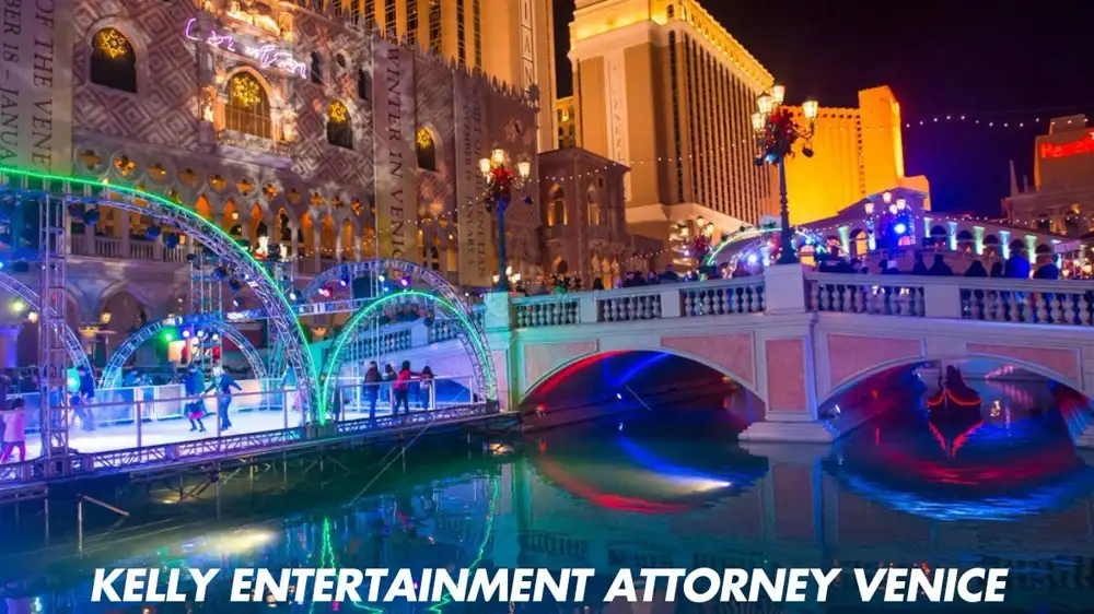 Kelly Entertainment Attorney Venice: Your Guide to Navigating the Entertainment Industry