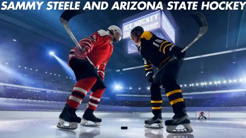 Sammy Steele and Arizona State Hockey: The Rise of a College Hockey Star