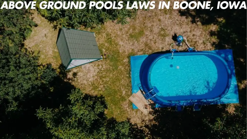 Above-Ground Pool Laws in Boone, Iowa: Your Complete Guide to Compliance and Safety