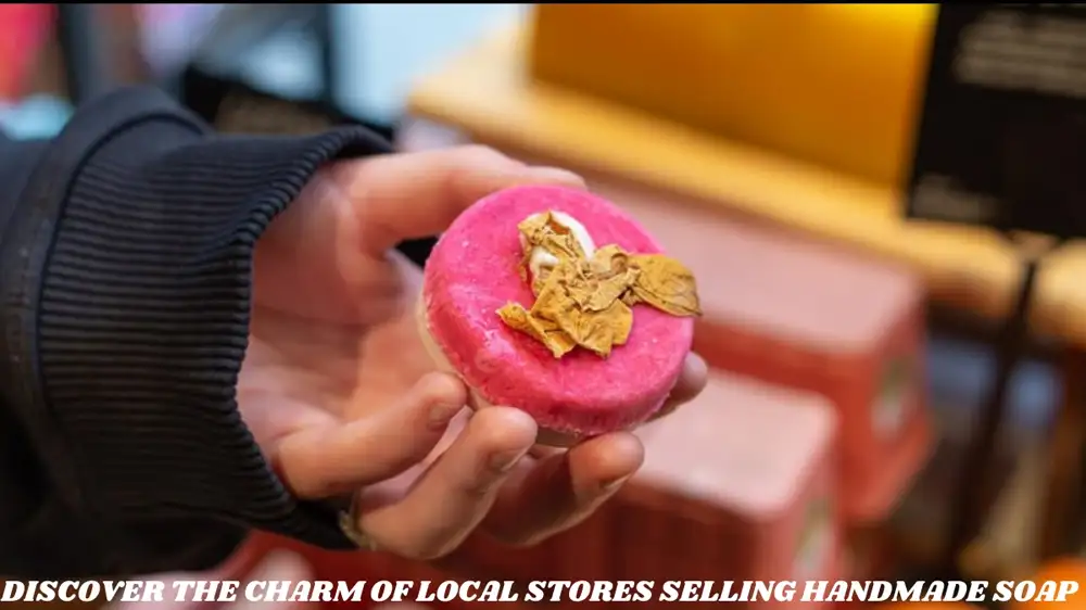 Discover the Charm of Local Stores Selling Handmade Soap