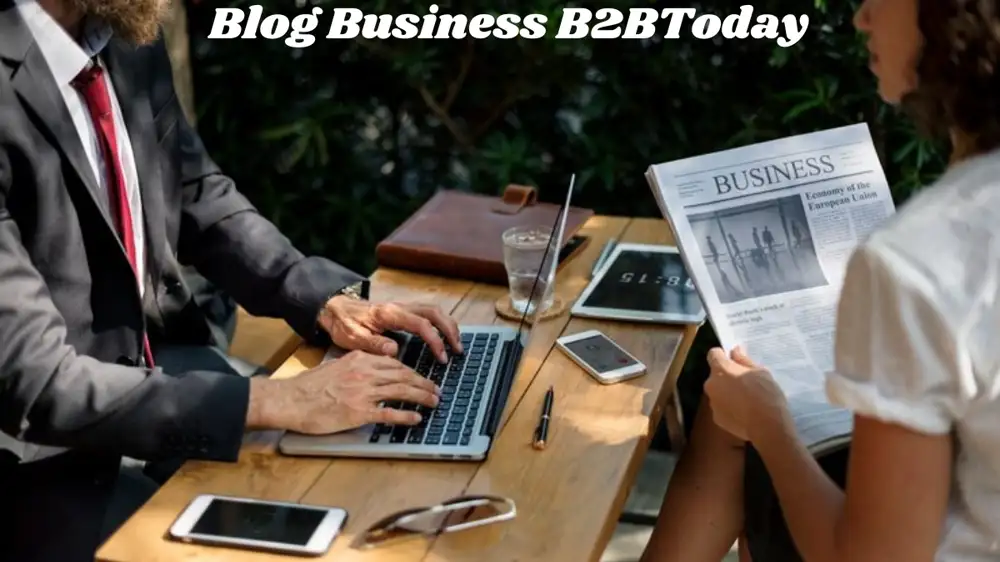 Blog Business B2BToday: A Complete Guide to Building Authority and Driving Growth