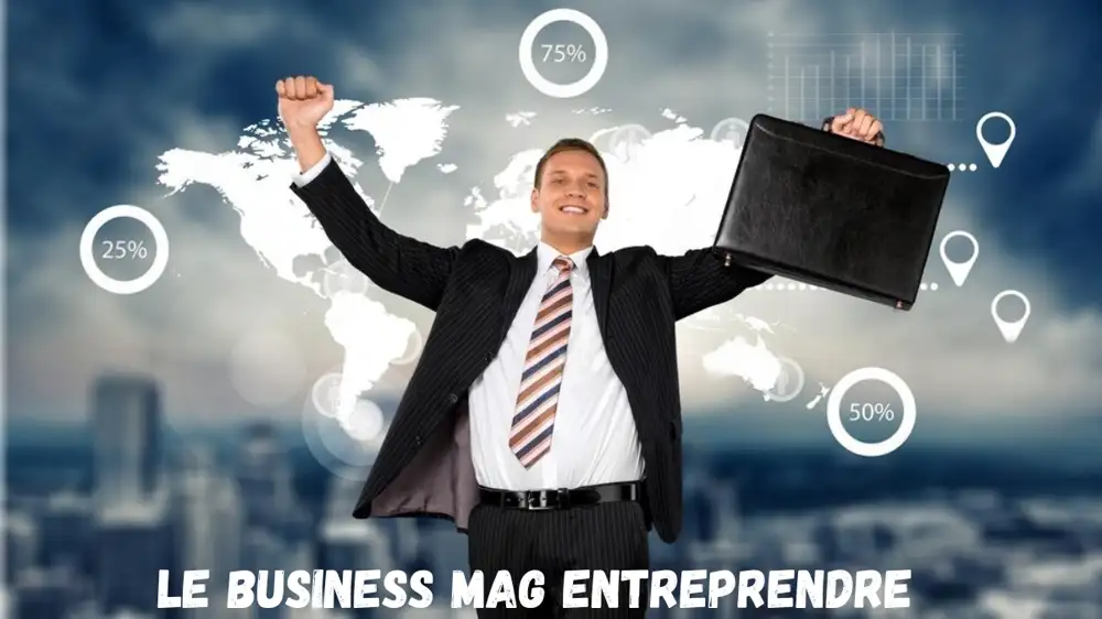 Le Business Mag Entreprendre: Your Ultimate Guide to Entrepreneurial Success