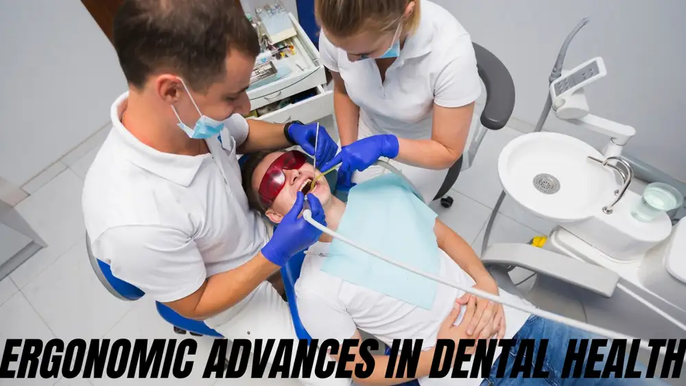 Ergonomic Advances in Dental Health: Creating Comfort for Practitioners and Patients